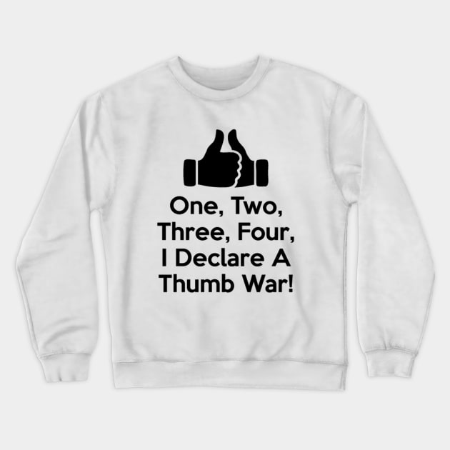 1, 2, 3, 4, I Declare A Thumb War! Crewneck Sweatshirt by AustralianMate